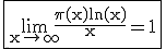 \textrm \large \fbox{\lim_{x\to \infty}\frac{\pi(x)ln(x)}{x}=1